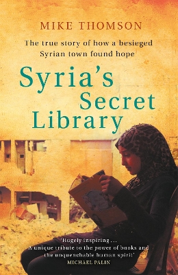 Syria's Secret Library: The true story of how a besieged Syrian town found hope book
