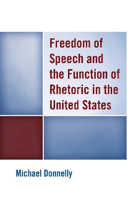 Freedom of Speech and the Function of Rhetoric in the United States by Michael Donnelly