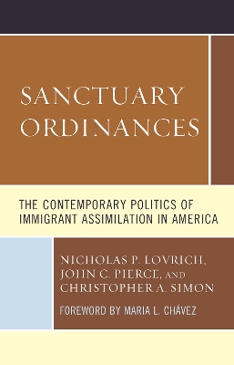 Sanctuary Ordinances: The Contemporary Politics of Immigrant Assimilation in America by Nicholas P. Lovrich
