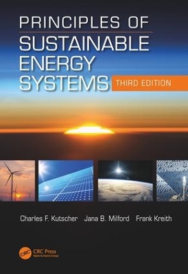 Principles of Sustainable Energy Systems, Third Edition by Charles F. Kutscher
