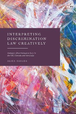 Interpreting Discrimination Law Creatively: Statutory Discrimination Law in the UK, Canada and Australia book