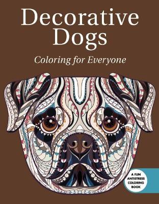 Decorative Dogs: Coloring for Everyone book