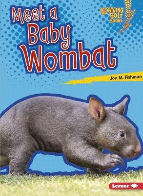 Meet a Baby Wombat by Jon M. Fishman