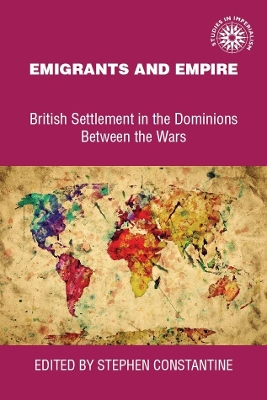 Emigrants and Empire: British Settlement in the Dominions Between the Wars book