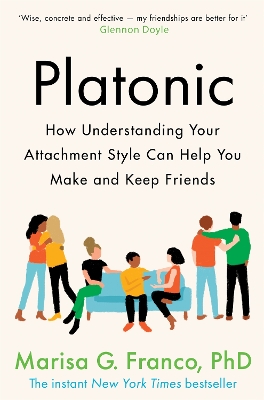 Platonic: How Understanding Your Attachment Style Can Help You Make and Keep Friends by Marisa G. Franco, PhD