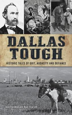 Dallas Tough: Historic Tales of Grit, Audacity and Defiance by Josh Foreman