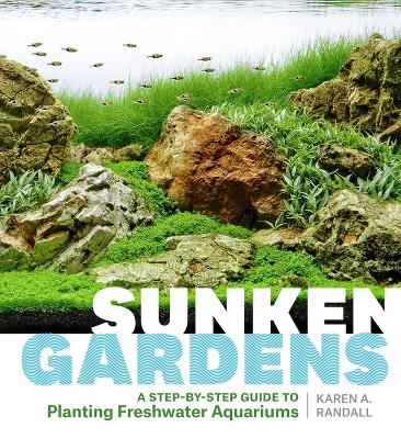 Sunken Gardens A Step by Step Guide to Aquariums book