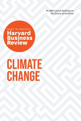 Climate Change: The Insights You Need from Harvard Business Review: The Insights You Need from Harvard Business Review by Harvard Business Review