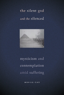 The Silent God and the Silenced: Mysticism and Contemplation amid Suffering book