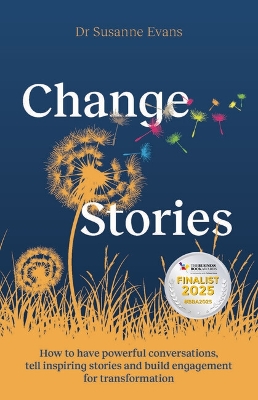 ChangeStories: How to have powerful conversations, tell inspiring stories and build engagement for transformation by Dr. Susanne Evans