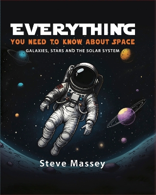 Everything You Need to Know About Space: Galaxies, Stars and the Solar System book