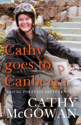 Cathy Goes to Canberra: Doing Politics Differently by Cathy McGowan