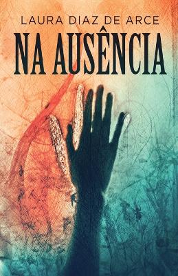 Na Ausência by Laura Diaz de Arce