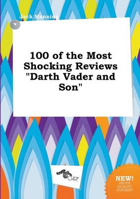 100 of the Most Shocking Reviews Darth Vader and Son book