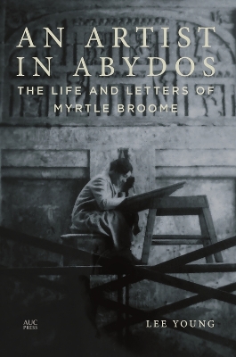 An Artist in Abydos: The Life and Letters of Myrtle Broome book