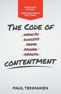 The Code of Contentment: Dedicate a year. Discover what matters. by Paul Tenhaken