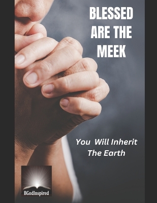 Blessed are the Meek: You will Inherit the Earth book