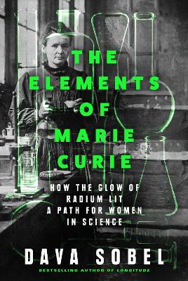 The Elements of Marie Curie: How the Glow of Radium Lit a Path for Women in Science book