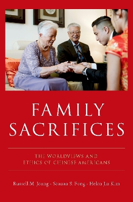 Family Sacrifices: The Worldviews and Ethics of Chinese Americans book