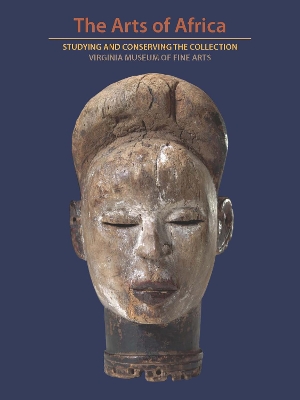 The Arts of Africa: Studying and Conserving the Collection; Virginia Museum of Fine Arts book