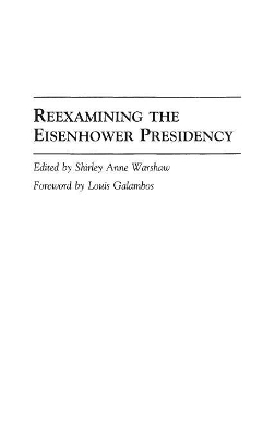 Reexamining the Eisenhower Presidency by Louis Galambos