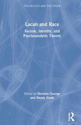 Lacan and Race: Racism, Identity, and Psychoanalytic Theory by Sheldon George