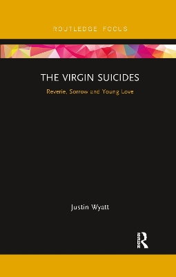 The The Virgin Suicides: Reverie, Sorrow and Young Love by Justin Wyatt