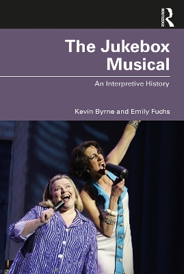 The Jukebox Musical: An Interpretive History by Kevin Byrne