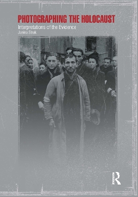 Photographing the Holocaust: Interpretations of the Evidence book