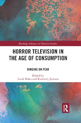 Horror Television in the Age of Consumption: Binging on Fear by Kimberly Jackson