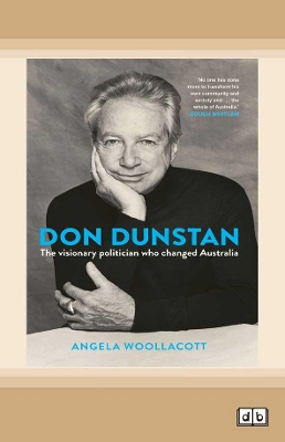 Don Dunstan: The visionary politician who changed Australia by Angela Woollacott