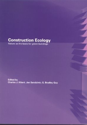 Construction Ecology: Nature as a Basis for Green Buildings by Charles J. Kibert