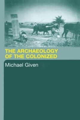 Archaeology of the Colonized by Michael Given