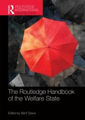 Routledge Handbook of the Welfare State by Bent Greve