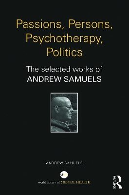 Passions, Persons, Psychotherapy, Politics by Andrew Samuels