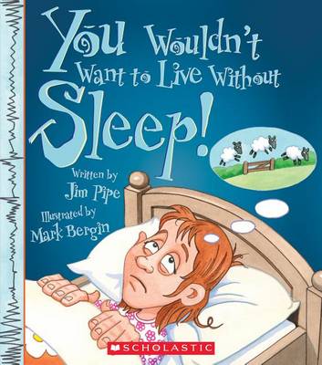 You Wouldn't Want to Live Without Sleep! book