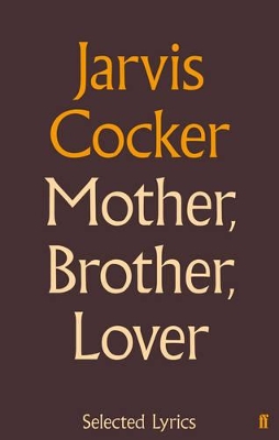 Mother, Brother, Lover: Selected Lyrics by Jarvis Cocker