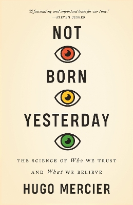 Not Born Yesterday: The Science of Who We Trust and What We Believe by Hugo Mercier