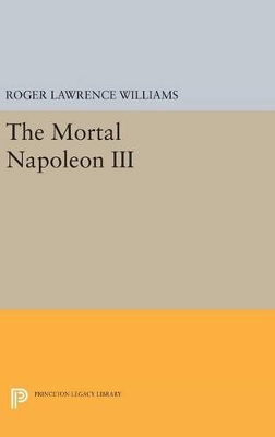 The Mortal Napoleon III by Roger Lawrence Williams
