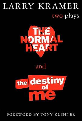 The Normal Heart and the Destiny of ME by Larry Kramer