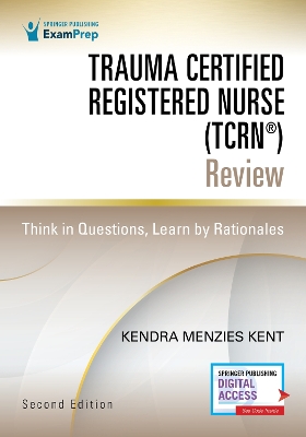 Trauma Certified Registered Nurse (TCRN®) Review: Think in Questions, Learn by Rationales book