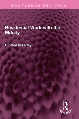 Residential Work with the Elderly by C Paul Brearley