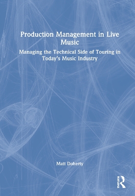 Production Management in Live Music: Managing the Technical Side of Touring in Today’s Music Industry book