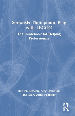 Seriously Therapeutic Play with LEGO®: The Guidebook for Helping Professionals book