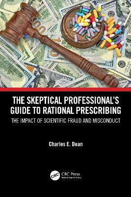 The Skeptical Professional’s Guide to Rational Prescribing: The Impact of Scientific Fraud and Misconduct by Charles E. Dean
