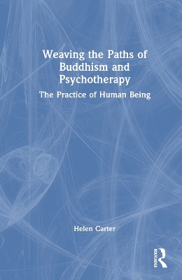 Weaving the Paths of Buddhism and Psychotherapy: The Practice of Human Being book