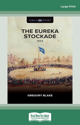 The Eureka Stockade: 1854 by Gregory Blake