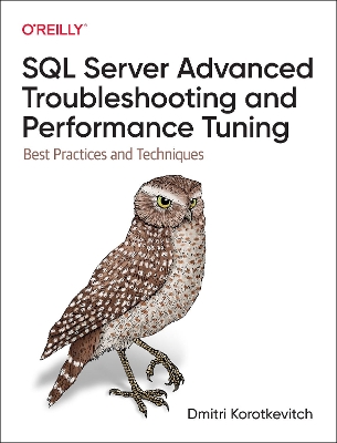 SQL Server Advanced Troubleshooting and Performance Tuning: Best Practices and Techniques book