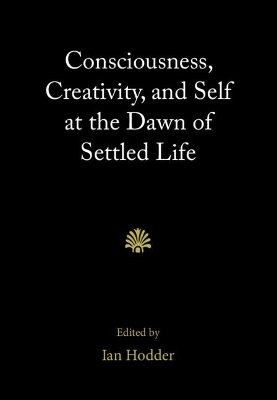 Consciousness, Creativity, and Self at the Dawn of Settled Life book