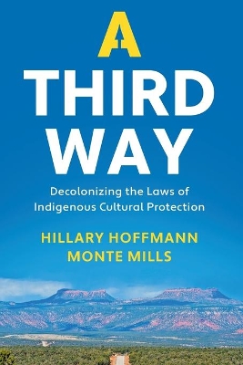 A Third Way: Decolonizing the Laws of Indigenous Cultural Protection by Hillary M. Hoffmann